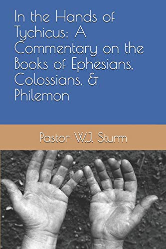 Stock image for In the Hands of Tychicus: A Commentary on the Books of Ephesians, Colossians, & Philemon for sale by ThriftBooks-Atlanta