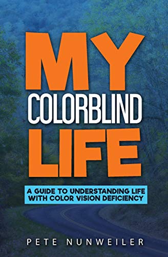 Stock image for My Colorblind Life: A Guide to Understanding Life With Color Vision Deficiency for sale by HPB-Emerald