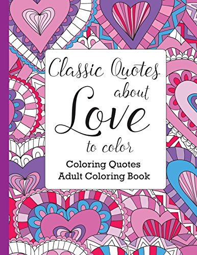 Imagen de archivo de Classic Quotes about Love to Color: Adult Coloring Book (Coloring Quotes) a la venta por GF Books, Inc.