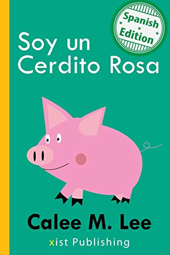 Stock image for Soy un Cerdito Rosa (I am a Pink Pig) (Xist Kids Spanish Books) (Spanish Edition) for sale by SecondSale