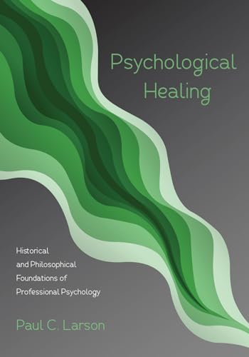 Imagen de archivo de Psychological Healing: Historical and Philosophical Foundations of Professional Psychology a la venta por HPB Inc.