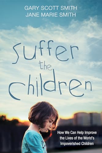 9781532600715: Suffer the Children: How We Can Help Improve the Lives of the World's Impoverished Children