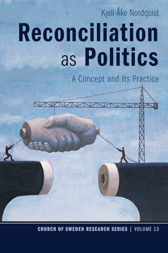 Beispielbild fr Reconciliation as Politics: A Concept and Its Practice (Church of Sweden Research) zum Verkauf von Housing Works Online Bookstore