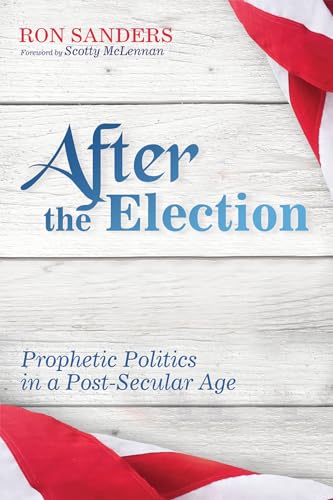 Stock image for After the Election : Prophetic Politics in a Post-Secular Age for sale by Better World Books: West