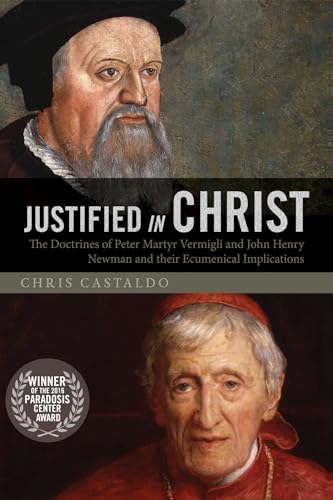 Imagen de archivo de Justified in Christ: The Doctrines of Peter Martyr Vermigli and John Henry Newman and Their Ecumenical Implications a la venta por HPB-Red