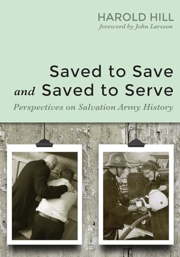 Beispielbild fr Saved to Save and Saved to Serve: Perspectives on Salvation Army History zum Verkauf von Windows Booksellers