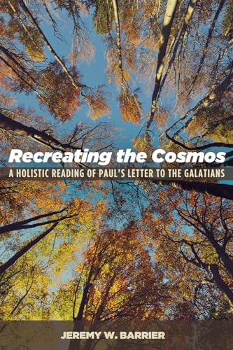 Stock image for Recreating the Cosmos: A Holistic Reading of Paul's Letter to the Galatians for sale by Save With Sam