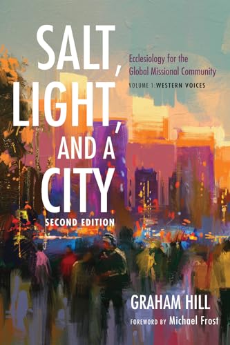 Stock image for Salt, Light, and a City, Second Edition: Ecclesiology for the Global Missional Community: Volume 1, Western Voices for sale by Lakeside Books