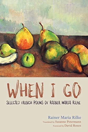 9781532603327: When I Go: Selected French Poems of Rainer Maria Rilke