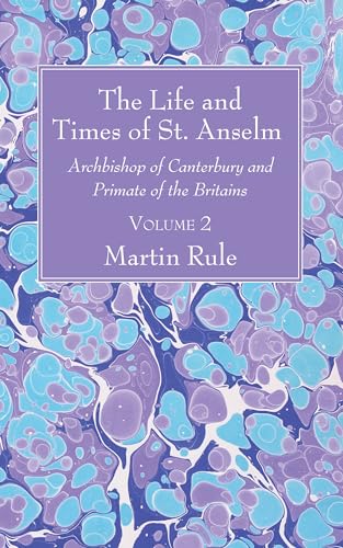 Stock image for The Life and Times of St. Anselm: Archbishop of Canterbury and Primate of the Britains, Volume 2 for sale by Lakeside Books