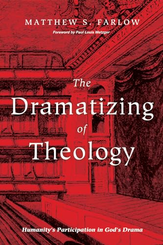 Beispielbild fr The Dramatizing of Theology: Humanity's Participation in God's Drama zum Verkauf von Indiana Book Company