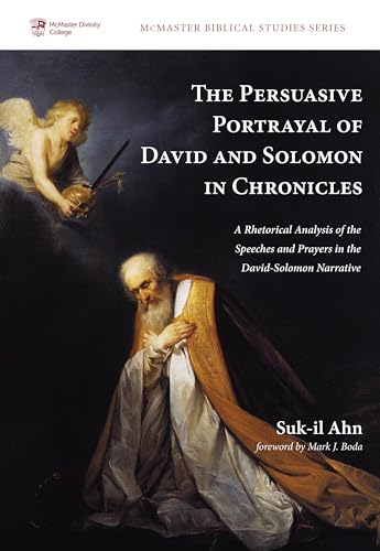 Imagen de archivo de The Persuasive Portrayal of David and Solomon in Chronicles: A Rhetorical Analysis of the Speeches and Prayers in the David-Solomon Narrative (McMaster Biblical Studies) a la venta por Chiron Media