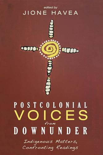 Beispielbild fr Postcolonial Voices from Downunder: Indigenous Matters, Confronting Readings zum Verkauf von Windows Booksellers