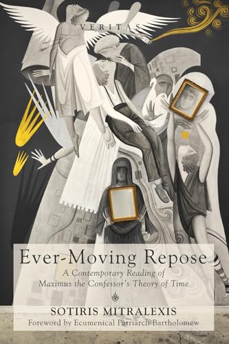 Stock image for Ever-Moving Repose: A Contemporary Reading of Maximus the Confessor's Theory of Time (Veritas) for sale by Chiron Media