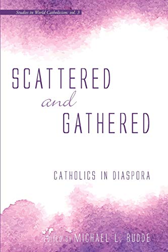 Beispielbild fr Scattered and Gathered: Catholics in Diaspora zum Verkauf von Windows Booksellers