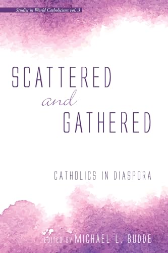 Stock image for Scattered and Gathered: Catholics in Diaspora (Studies in World Catholicism) for sale by Lakeside Books