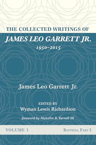 Stock image for The Collected Writings of James Leo Garrett Jr., 1950-2015: Volume One for sale by ThriftBooks-Dallas