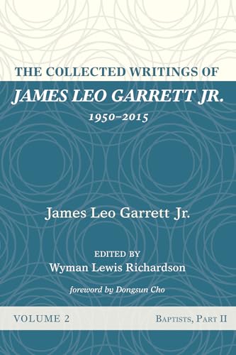 Stock image for The Collected Writings of James Leo Garrett Jr., 1950?2015: Volume Two: Baptists, Part II for sale by Lakeside Books