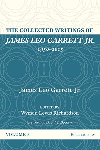 Stock image for The Collected Writings of James Leo Garrett Jr., 1950?2015: Volume Three: Ecclesiology for sale by Lakeside Books