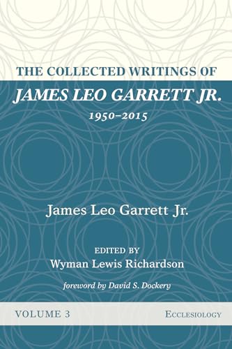 Stock image for The Collected Writings of James Leo Garrett Jr., 1950?2015: Volume Three: Ecclesiology for sale by Lakeside Books