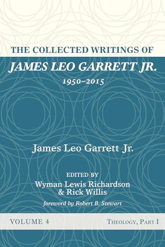 Beispielbild fr The Collected Writings of James Leo Garrett Jr., 1950-2015, volume 4: Theology, Part I zum Verkauf von Windows Booksellers