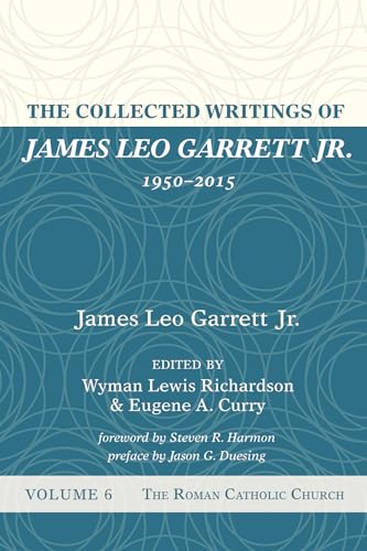 Beispielbild fr The Collected Writings of James Leo Garrett Jr., 1950-2015 Volume Six The Roman Catholic Church zum Verkauf von Lakeside Books