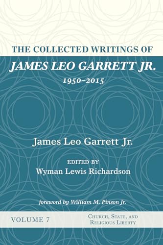 9781532607479: The Collected Writings of James Leo Garrett Jr., 1950-2015: Volume Seven: Church, State, and Religious Liberty