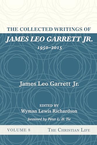 Beispielbild fr The Collected Writings of James Leo Garrett Jr., 1950-2015: Volume Eight: The Christian Life zum Verkauf von Lakeside Books