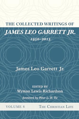 Stock image for The Collected Writings of James Leo Garrett Jr., 1950-2015: Volume Eight: The Christian Life for sale by Lakeside Books