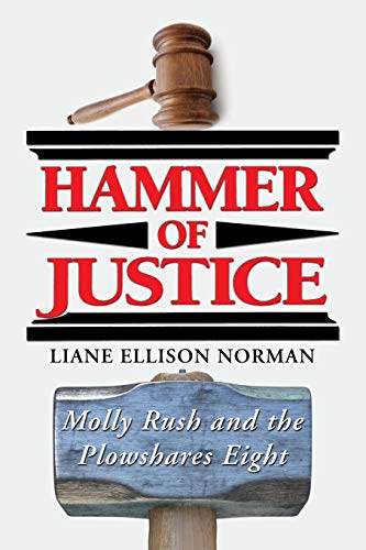 Beispielbild fr Hammer of Justice: Molly Rush and the Plowshares Eight zum Verkauf von Windows Booksellers