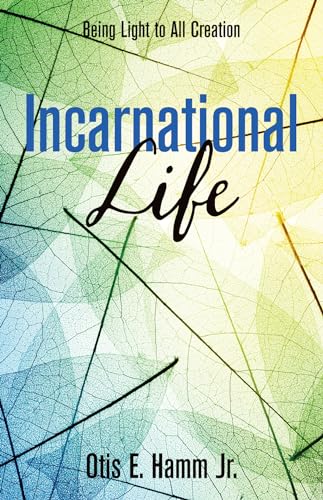 Beispielbild fr Incarnational Life: Being Light to All Creation zum Verkauf von Windows Booksellers