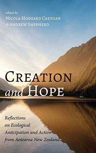 Beispielbild fr Creation and Hope: Reflections on Ecological Anticipation and Action from Aotearoa New Zealand zum Verkauf von Revaluation Books