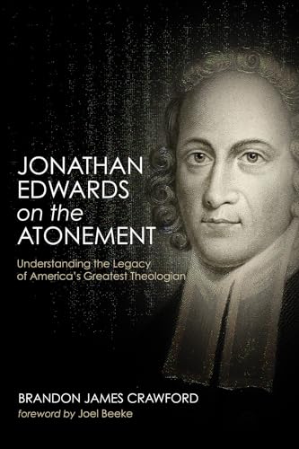 Beispielbild fr Jonathan Edwards on the Atonement: Understanding the Legacy of America's Greatest Theologian zum Verkauf von Chiron Media