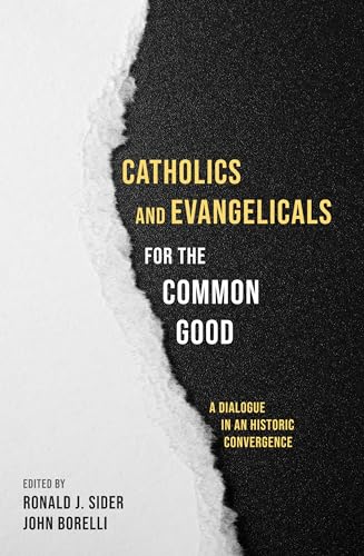 Stock image for Catholics and Evangelicals for the Common Good: A Dialogue in an Historic Convergence for sale by Lakeside Books