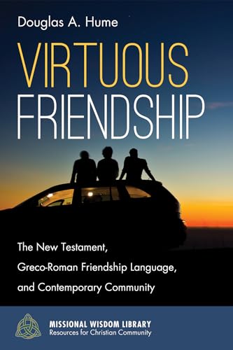 Stock image for Virtuous Friendship: The New Testament, Greco-Roman Friendship Language, and Contemporary Community (Missional Wisdom Library: Resources for Christian Community) for sale by California Books