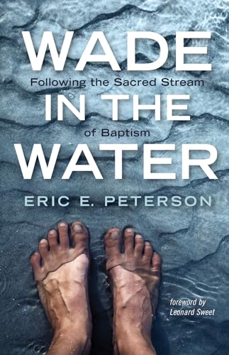 Stock image for Wade in the Water: Following the Sacred Stream of Baptism for sale by Revaluation Books