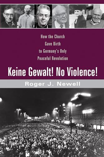 Stock image for Keine Gewalt! No Violence! : How the Church Gave Birth to Germany's Only Peaceful Revolution for sale by Better World Books: West