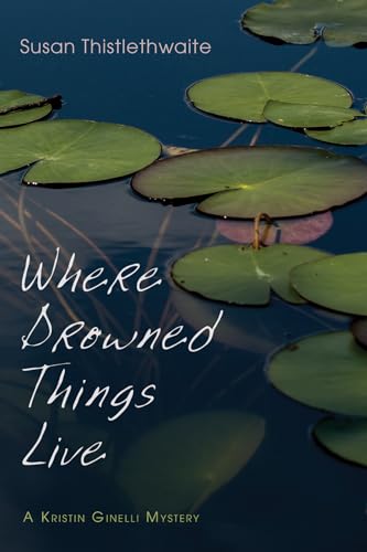 Stock image for Where Drowned Things Live: A Kristin Ginelli Mystery for sale by SecondSale