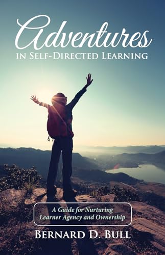 Stock image for Adventures in Self-Directed Learning: A Guide for Nurturing Learner Agency and Ownership for sale by HPB-Red