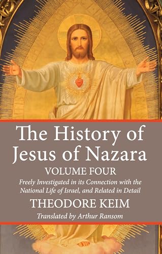 Beispielbild fr The History of Jesus of Nazara, Volume Four: Freely Investigated in its Connection with the National Life of Israel, and Related in Detail: 4 zum Verkauf von Chiron Media