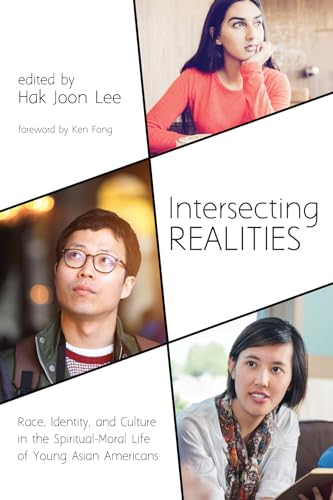 Beispielbild fr Intersecting Realities : Race, Identity, and Culture in the Spiritual-Moral Life of Young Asian Americans zum Verkauf von Better World Books