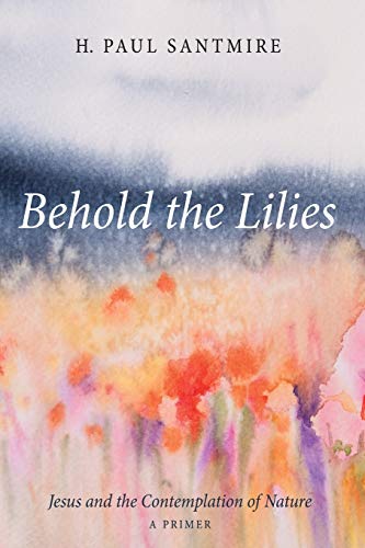 Beispielbild fr Behold the Lilies: Jesus and the Contemplation of Nature--A Primer zum Verkauf von Windows Booksellers