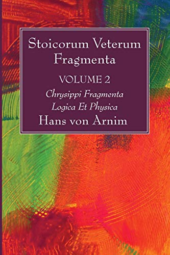 9781532616525: Stoicorum Veterum Fragmenta Volume 2: Chrysippi Fragmenta Logica Et Physica