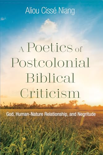 Beispielbild fr A Poetics of Postcolonial Biblical Criticism: God, Human-Nature Relationship, and Negritude zum Verkauf von Lakeside Books