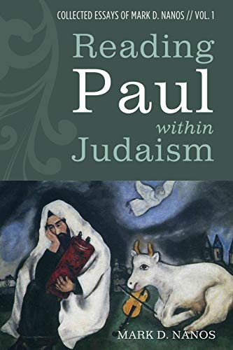 Beispielbild fr Reading Paul within Judaism: Collected Essays of Mark D. Nanos, vol. 1 zum Verkauf von Windows Booksellers