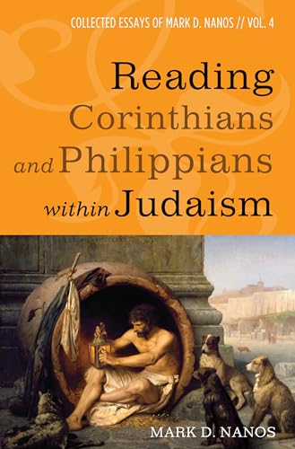 Imagen de archivo de Reading Corinthians and Philippians within Judaism: Collected Essays of Mark D. Nanos, vol. 4 a la venta por Lakeside Books