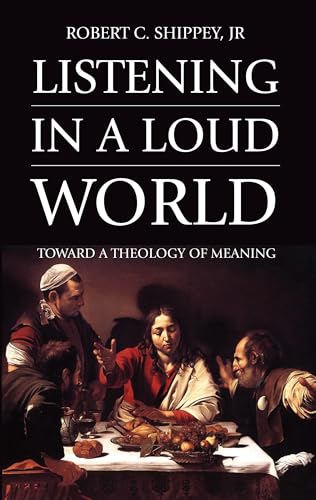 9781532618109: Listening in a Loud World: Toward a Theology of Meaning