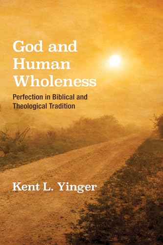 9781532618260: God and Human Wholeness: Perfection in Biblical and Theological Tradition