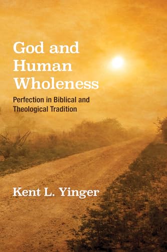 Stock image for God and Human Wholeness: Perfection in Biblical and Theological Tradition for sale by Windows Booksellers