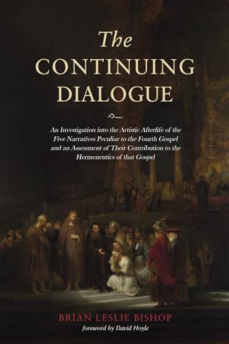 Beispielbild fr The Continuing Dialogue: An Investigation into the Artistic Afterlife of the Five Narratives Peculiar to the Fourth Gospel and an Assessment of Their Contribution to the Hermeneutics of that Gospel zum Verkauf von AwesomeBooks